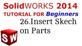 SolidWorks Tutorial For Beginners 26.insert Sketch On Parts