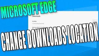 How To Change The Location Of Your Downloads When Using Microsoft Edge Browser Tutorial