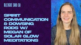 Episode 181: Spirit Communication & Dowsing Rods w/ Solar Glow Meditations | Bledsoe Said So