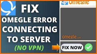 How To Fix Omegle Error Connecting To Server Without VPN (2022)