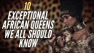 10 Exceptional African Queens We All Should Know