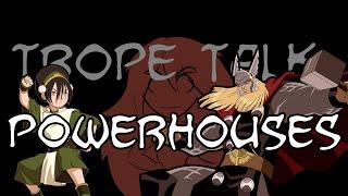 Trope Talk: Powerhouses