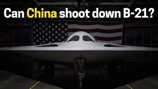 Can China shoot down B-21 bomber? The answer is YES and here is why!