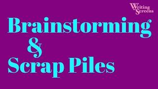 The Screenwriting Process: Brainstorming & Scrap Piles