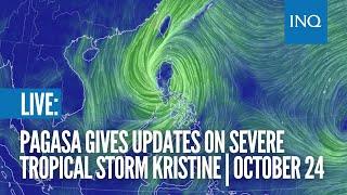 LIVE: Pagasa gives updates on Severe Tropical Storm Kristine | October 24