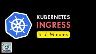 Kubernetes Ingress in 6 Minutes