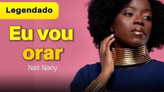 Nair Nany  - Eu vou orar - Legendado