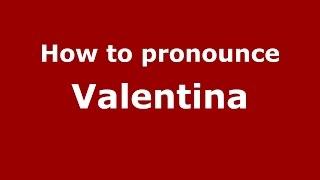 How to pronounce Valentina (American English/US)  - PronounceNames.com