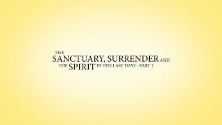 1912 - The Sanctuary, Surrender, and the Spirit in the Last Days - Part 2 - Wes Peppers