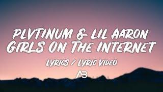 PLVTINUM - Girls On The Internet (Lyrics / Lyric Video) ft. LIL Aaron