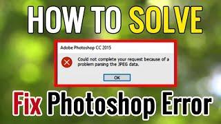 How to Solve Photoshop Error: Could not complete your request Problem parsing the jpeg data