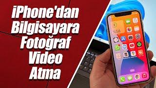 iPhone'dan Bilgisayara Fotoğraf & Video Atma