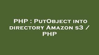 PHP : PutObject into directory Amazon s3 / PHP