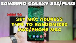 Galaxy S23 / Plus : Set MAC Address Type to Randomized MAC/Phone MAC