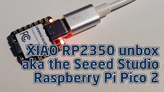 Seeed Studio XIAO RP2350 unboxing - unboxing the Raspberry Pi Pico 2 a la Seeed Studio