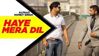 Haye Mera DIL (Full Video) | Alfaaz Feat Yo Yo Honey Singh | Latest Punjabi Song 2024