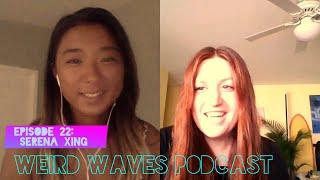 Weird Waves Podcast Episode 22: Serena Xing