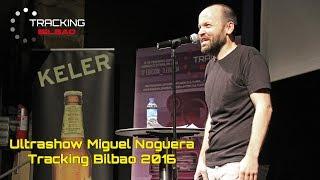 Ultrashow de Miguel Noguera en Tracking Bilbao 2016