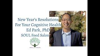 SOUL Food Salon- New Year's Resolutions For Your Cognitive Health with Ed Park, PhD