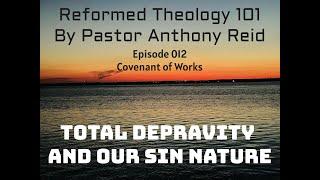 Episode 012 Covenant of Works Total Depravity our Sin Nature Reformed Theology Calvinism Bible Study