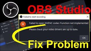 How to Fix OBS Studio Error - Failed to open NVENC Codec: Function not implemented - driver support