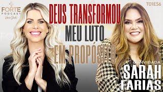 DEUS TRANSFORMOU MEU LUTO EM PROPÓSITO ! SARAH FARIAS #MAISFORTEPODCAST