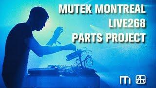 MUTEK Montreal - Live268 - Parts Project