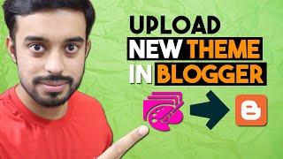 How to Upload a Theme in Blogger | How to Upload Custom Theme in Blogger