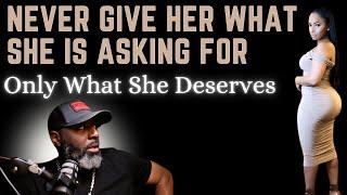 Never Give Her What She's Asking For || Only What She Deserves