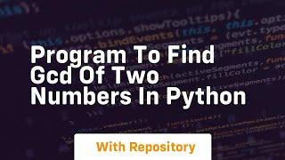 program to find gcd of two numbers in python