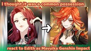 I thought it was a common possession react to Edith as Mavuika Genshin Impact