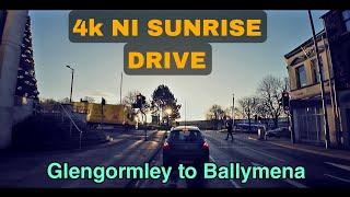 4k NORTHERN IRELAND SUNRISE DRIVE- starting Glengormley finishing in Ballymena