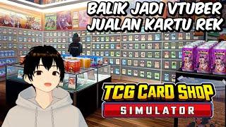 Jualan Kartu Sambil Balik Jadi VTuber Hehe - TCG Card Shop Simulator