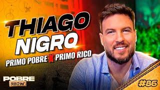 PRIMO POBRE X PRIMO RICO - Thiago Nigro - Pobre Show #86