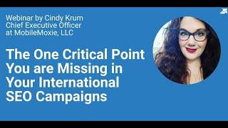 Webinar by Cindy Krum The One Critical Point You Are Missing In Your International SEO Campaigns