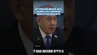 IDF Diperintahkan Netanyahu Bakal Perang Besar jika Perjanjian Gencatan Senjata Dilanggar Hizbullah