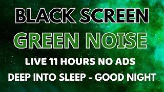 Green Noise Sound For Deep Into Sleep - Sound To Good Night In 11 Hours BLACK SCREEN