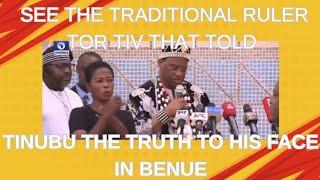 See The Traditional Ruler Tor Tiv That Told Tinubu The Truth To His Face In Benue