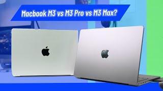 REVIEW Macbook M3 vs M3 Pro vs M3 Max: Which Macbook should you buy?