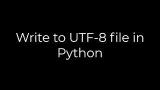 Python :Write to UTF-8 file in Python(5solution)