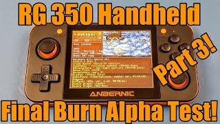 RG350 - Anbernic - Retro Gaming Handheld - Final Burn Alpha - FBA Games Tested - Part 3!