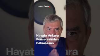 Hayata Ankara Penceresinden Bakmazsan... - Yılmaz Özdil