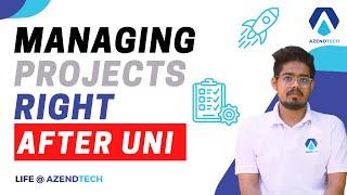 MANAGING Projects Right After UNI - Life @azendtech