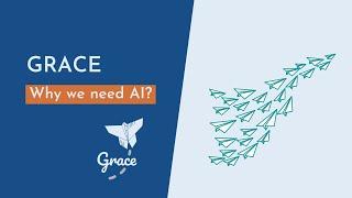 GRACE Explainer 1: Why we need AI?