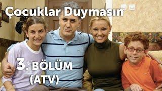 Çocuklar Duymasın 3. Bölüm (ATV)