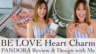 The New BE LOVE Heart Pandora Charm | Pandora Review & Design With Me. Pandora Collection 2024