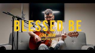 Blessed Be (Unplugged) - Ezra Jacob