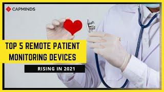 Top 5 Remote Patient Monitoring Devices Rising In 2021 - CAPMINDS.COM