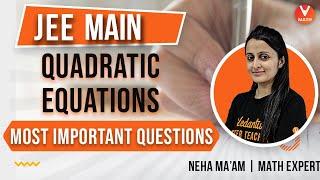 Quadratic Equations JEE Mains | Most Important Questions | JEE 2021 | JEE Maths | Vedantu