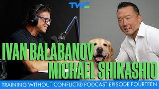 Training Without Conflict® Podcast Episode Fourteen: Michael Shikashio